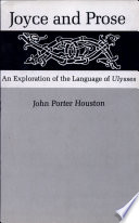 Joyce and prose : an exploration of the language of Ulysses /