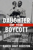 Daughter of the boycott : carrying on a Montgomery family's civil rights legacy /