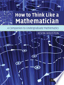 How to think like a mathematician : a companion to undergraduate mathematics /