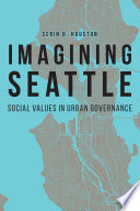 Imagining Seattle : social values in urban governance /