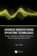Advanced manufacturing operations technologies : principles, applications, and design correlations in chemical engineering fields of practice /