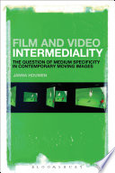 Film and video intermediality : the question of medium specificity in contemporary moving images /