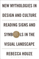 New mythologies in design and culture : reading signs and symbols in the visual landscape /
