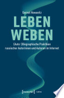 Leben weben : (Auto- )Biographische Praktiken russischer Autorinnen und Autoren im Internet /