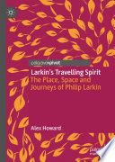 Larkin's Travelling Spirit : The Place, Space and Journeys of Philip Larkin /