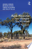 Rural, regional and remote social work : practice research from Australia /