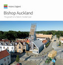Bishop Auckland : the growth of a historic market town /