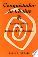 Conquistador in chains : Cabeza de Vaca and the Indians of the Americas /