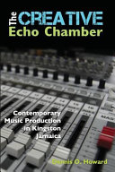 The creative echo chamber : contemporary music production in Kingston, Jamaica /