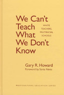 We can't teach what we don't know : white teachers, multiracial schools /