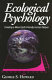 Ecological psychology : creating a more earth-friendly human nature /