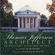 Thomas Jefferson, architect : the built legacy of our third president /