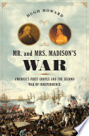 Mr. and Mrs. Madison's war : America's first couple and the second war of independence /