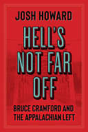Hell's not far off : Bruce Crawford and the Appalachian left /