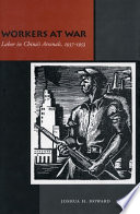 Workers at war : labor in China's arsenals, 1937-1953 /