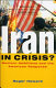 Iran in crisis? : nuclear ambitions and the American response /