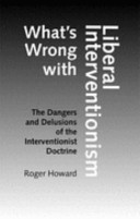 What's wrong with liberal interventionism : the dangers and delusions of the interventionist doctrine /