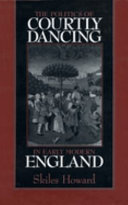 The politics of courtly dancing in early modern England /