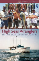High seas wranglers : the lives of Atlantic fishing captains /