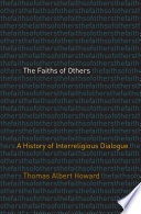 The Faiths of Others : A History of Interreligious Dialogue.
