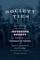 Society ties : a history of the Jefferson Society and student life at the University of Virginia /