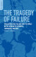The tragedy of failure : evaluating state failure and its impact on the spread of refugees, terrorism, and war /
