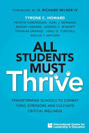 All students must thrive : transforming schools to combat toxic stressors and cultivate critical wellness /
