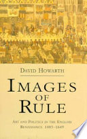 Images of rule : art and politics in the English Renaissance, 1485-1649 /