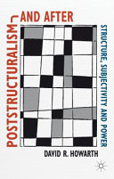 Poststructuralism and after : structure, subjectivity and power /