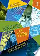 Success with STEM : ideas for the classroom, STEM clubs and beyond /