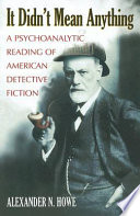 It didn't mean anything : a psychoanalytic reading of American detective fiction /