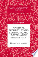 National security, statecentricity, and governance in East Asia /