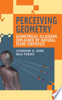 Perceiving geometry : geometrical illusions explained by natural scene statistics /