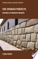 The Spanish perfects : pathways of emergent meaning /