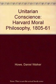The Unitarian conscience : Harvard moral philosophy, 1805-1861 /