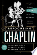 Refocusing Chaplin : a screen icon through critical lenses /
