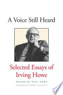 A voice still heard : selected essays of Irving Howe /