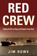 Red Crew : fighting the war on drugs with Reagan's Coast Guard /
