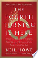 The fourth turning is here : what the seasons of history tell us about how and when this crisis will end /