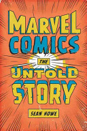 Marvel Comics : the untold story /