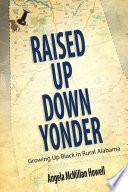 Raised up down yonder : growing up black in rural Alabama /