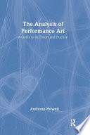 The analysis of performance art : a guide to its theory and practice /