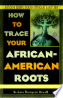 How to trace your African-American roots : discovering your unique history /