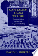 Capitalism from within : economy, society, and the state in a Japanese fishery /