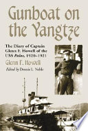 Gunboat on the Yangtze : the diary of Captain Glenn F. Howell of the USS Palos, 1920-1921 /