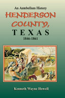 Henderson County, Texas, 1846-1861 : an antebellum history /