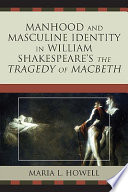 Manhood and masculine identity in William Shakespeare's The tragedy of Macbeth /