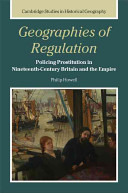 Geographies of regulation : policing prostitution in nineteenth-century Britain and the Empire /