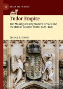 Tudor empire : the making of early modern Britain and the British Atlantic world, 1485-1603 /
