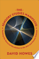 The sensory studies manifesto : tracking the sensorial revolution in the arts and human sciences /